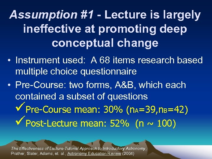 Assumption #1 - Lecture is largely ineffective at promoting deep conceptual change • Instrument