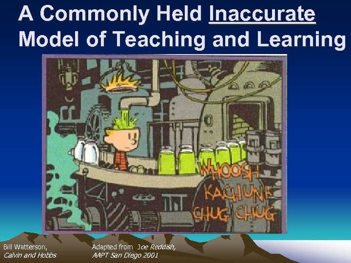 A Commonly Held Inaccurate Model of Teaching and Learning Bill Watterson, Calvin and Hobbs