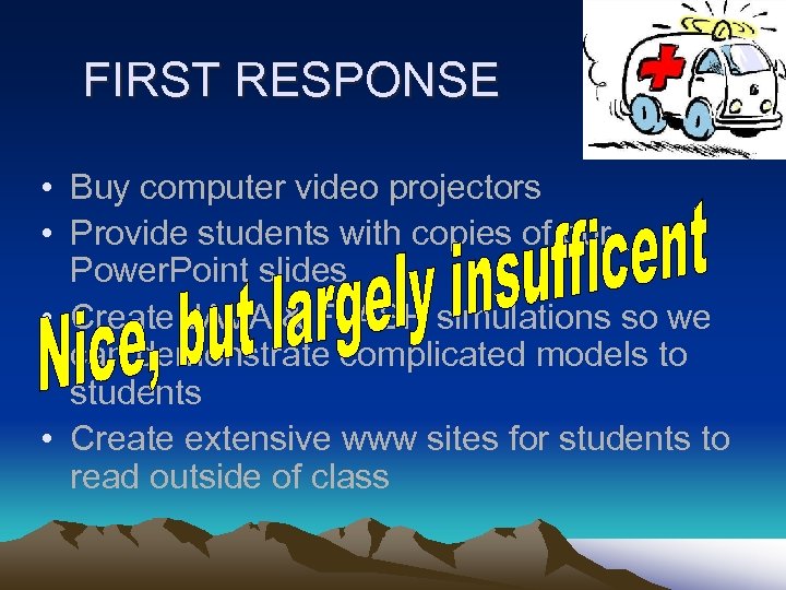 FIRST RESPONSE • Buy computer video projectors • Provide students with copies of our