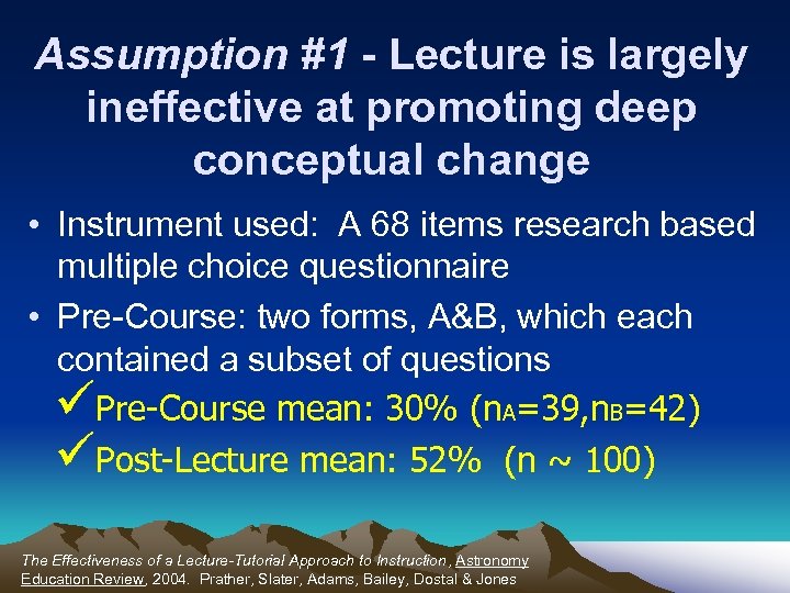 Assumption #1 - Lecture is largely ineffective at promoting deep conceptual change • Instrument
