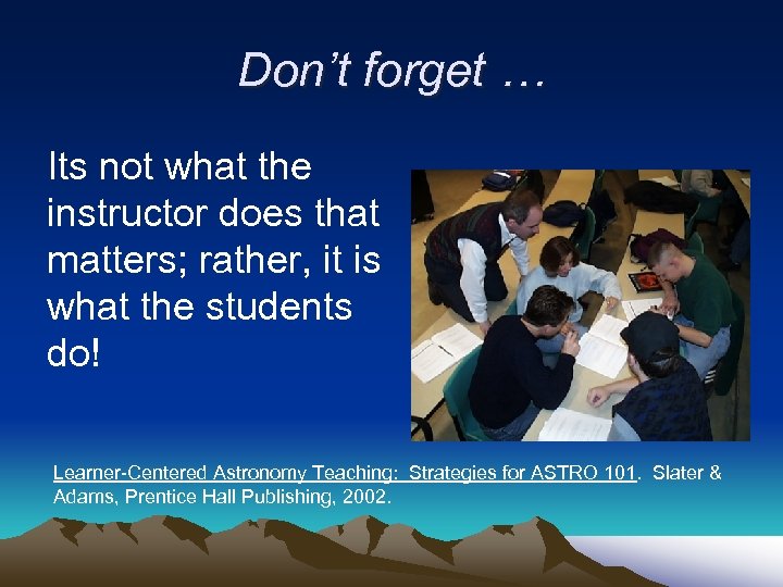Don’t forget … Its not what the instructor does that matters; rather, it is