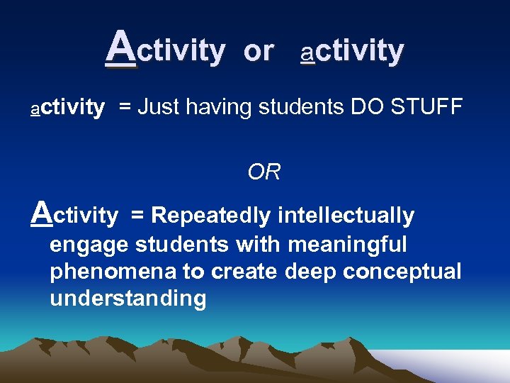 Activity activity or activity = Just having students DO STUFF OR Activity = Repeatedly