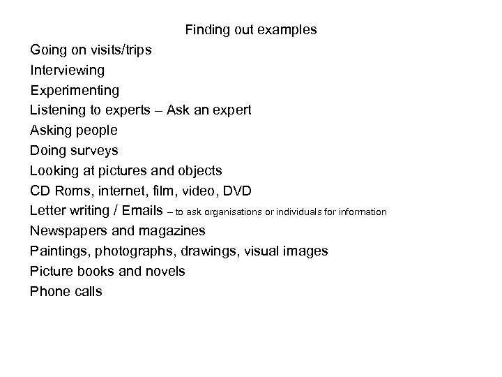 Finding out examples Going on visits/trips Interviewing Experimenting Listening to experts – Ask an