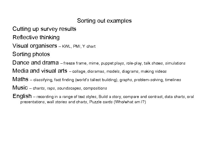 Sorting out examples Cutting up survey results Reflective thinking Visual organisers – KWL, PMI,