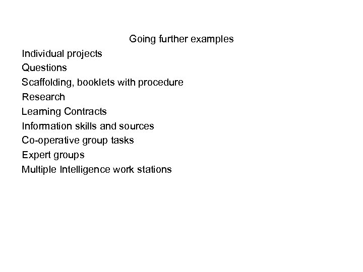 Going further examples Individual projects Questions Scaffolding, booklets with procedure Research Learning Contracts Information