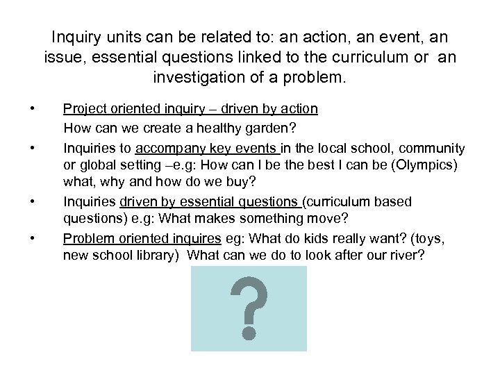 Inquiry units can be related to: an action, an event, an issue, essential questions