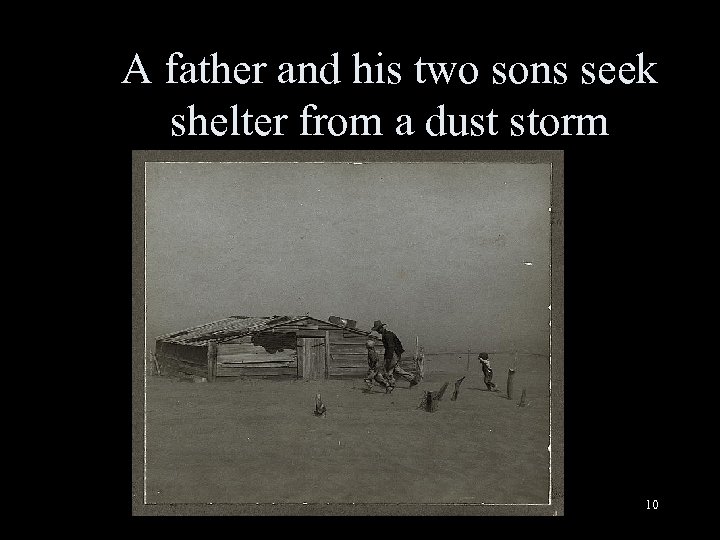 A father and his two sons seek shelter from a dust storm 10 