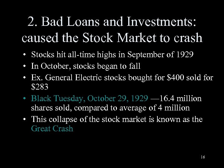 2. Bad Loans and Investments: caused the Stock Market to crash • Stocks hit