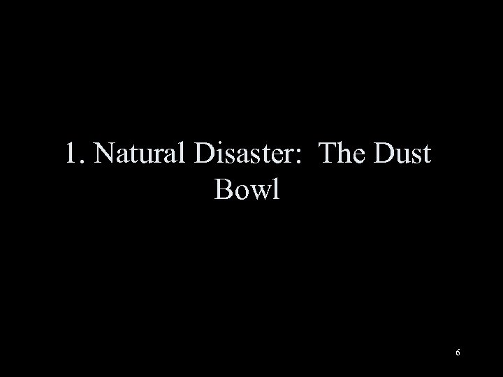 1. Natural Disaster: The Dust Bowl 6 