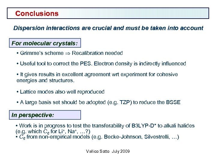 Conclusions Dispersion interactions are crucial and must be taken into account For molecular crystals: