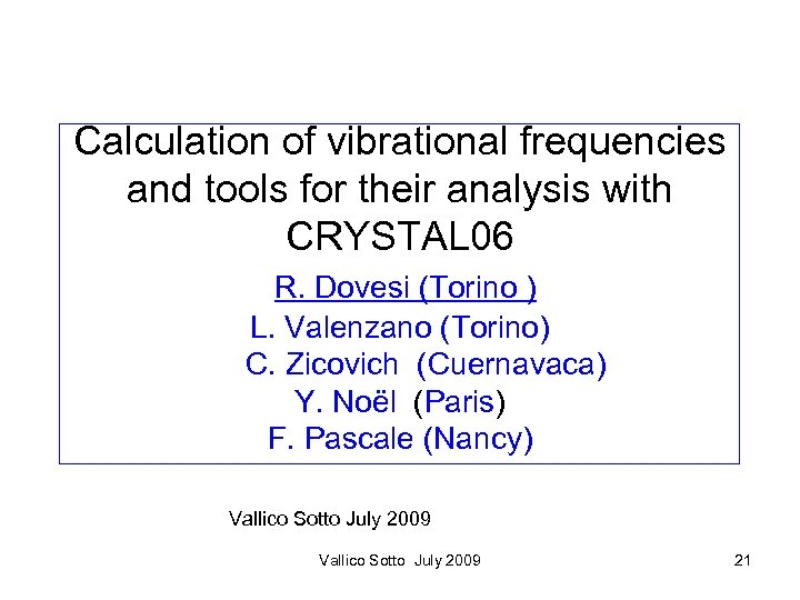 Calculation of vibrational frequencies and tools for their analysis with CRYSTAL 06 R. Dovesi