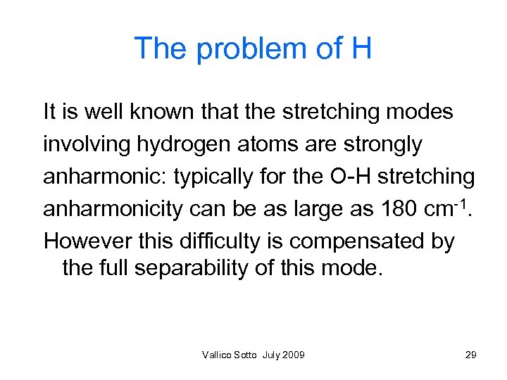 The problem of H It is well known that the stretching modes involving hydrogen