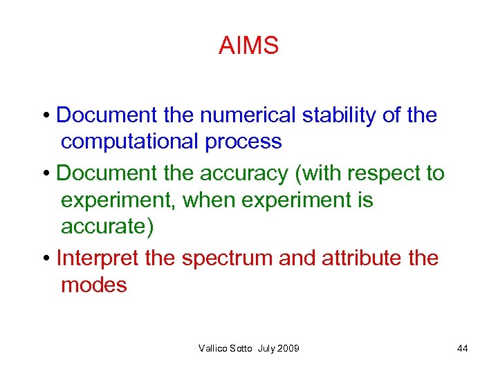 AIMS • Document the numerical stability of the computational process • Document the accuracy