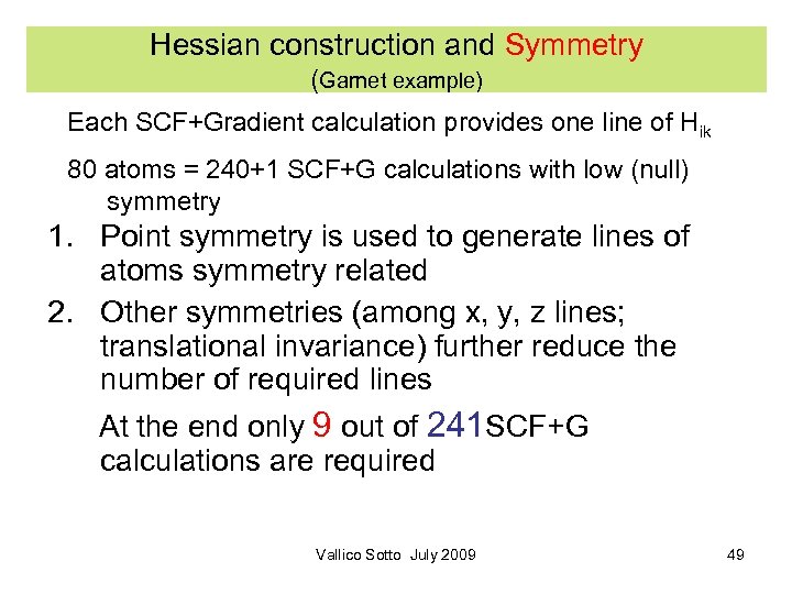 Hessian construction and Symmetry (Garnet example) Each SCF+Gradient calculation provides one line of Hik
