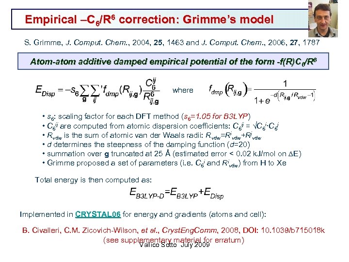 Empirical –C 6/R 6 correction: Grimme’s model S. Grimme, J. Comput. Chem. , 2004,