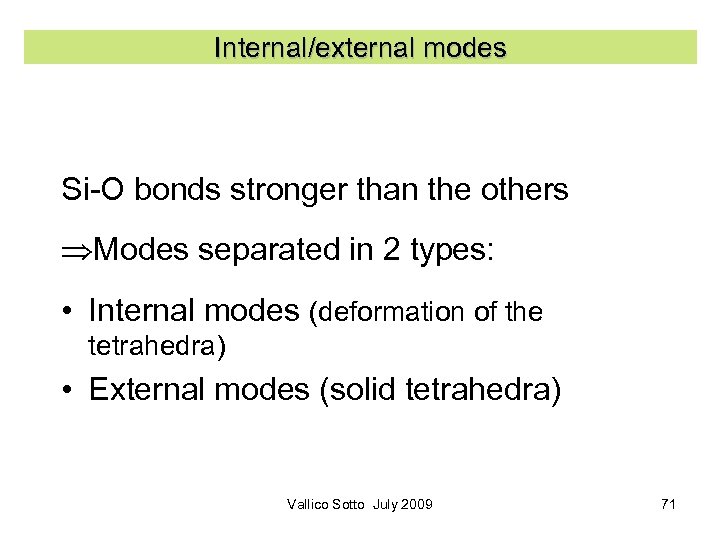 Internal/external modes Si-O bonds stronger than the others Modes separated in 2 types: •