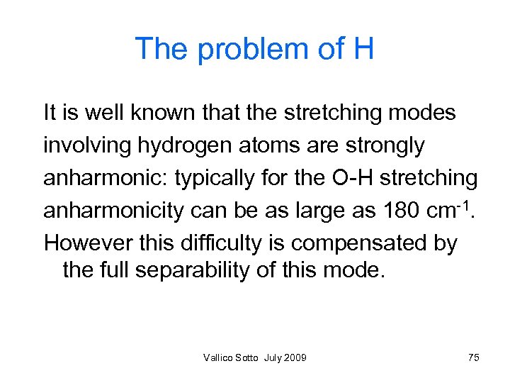 The problem of H It is well known that the stretching modes involving hydrogen