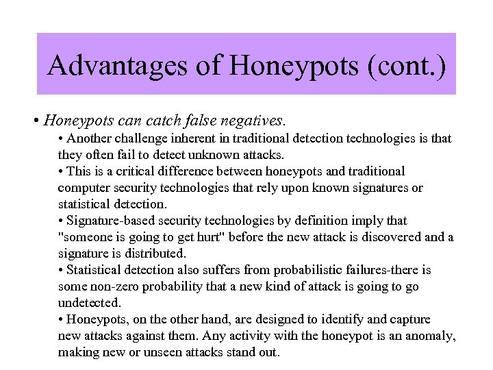 Advantages of Honeypots (cont. ) • Honeypots can catch false negatives. • Another challenge