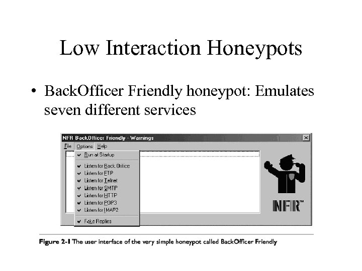 Low Interaction Honeypots • Back. Officer Friendly honeypot: Emulates seven different services 