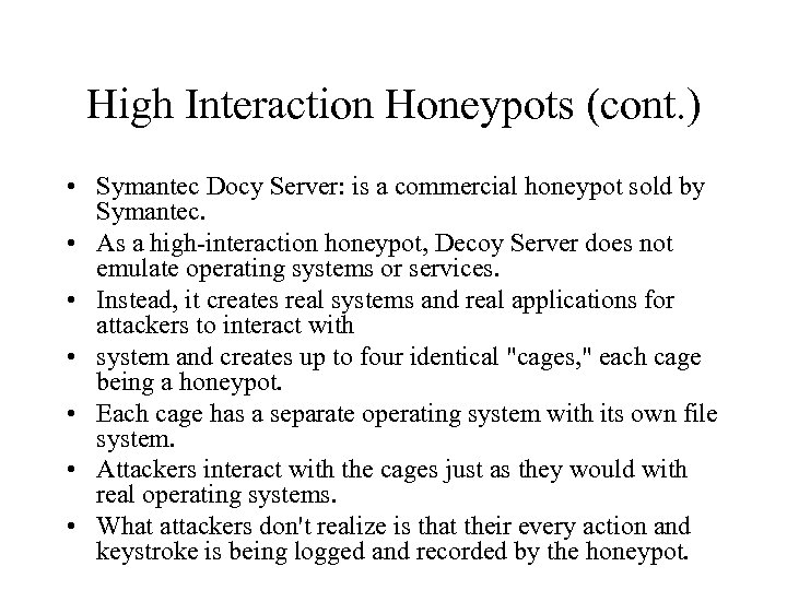 High Interaction Honeypots (cont. ) • Symantec Docy Server: is a commercial honeypot sold