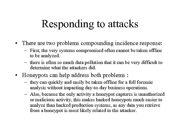 Responding to attacks • There are two problems compounding incidence response: – First, the