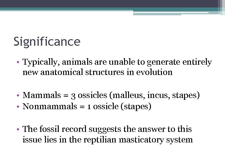 Significance • Typically, animals are unable to generate entirely new anatomical structures in evolution