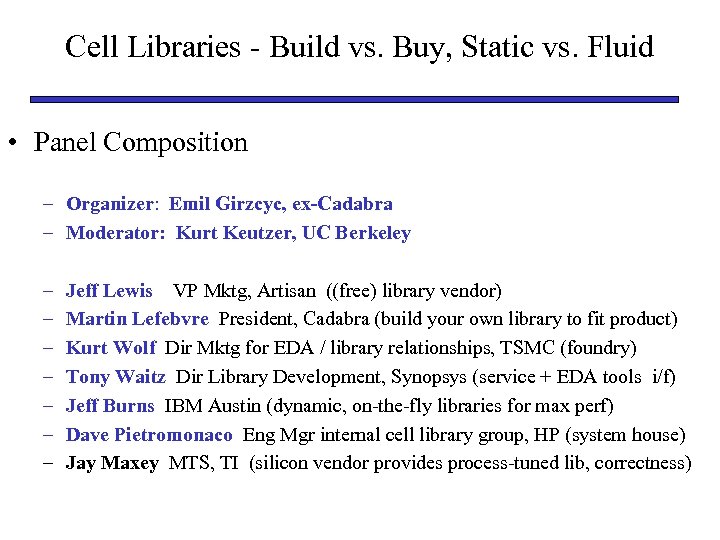 Cell Libraries - Build vs. Buy, Static vs. Fluid • Panel Composition – Organizer: