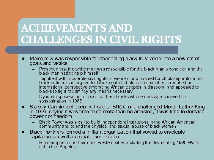 ACHIEVEMENTS AND CHALLENGES IN CIVIL RIGHTS l Malcolm X was responsible for channeling black