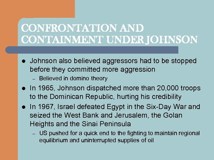 CONFRONTATION AND CONTAINMENT UNDER JOHNSON l Johnson also believed aggressors had to be stopped