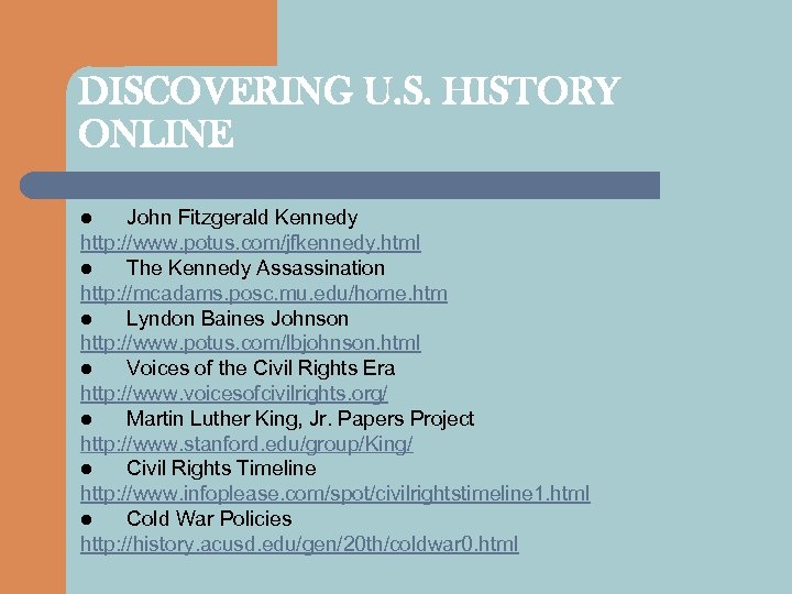 DISCOVERING U. S. HISTORY ONLINE John Fitzgerald Kennedy http: //www. potus. com/jfkennedy. html l