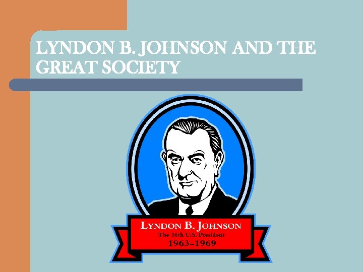 LYNDON B. JOHNSON AND THE GREAT SOCIETY 