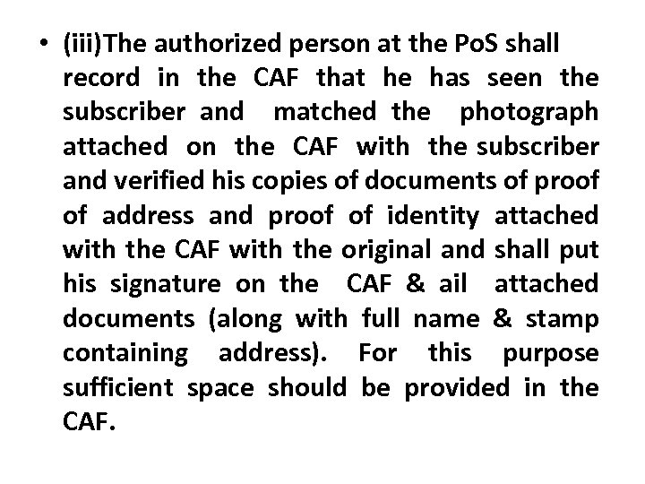  • (iii)The authorized person at the Po. S shall record in the CAF