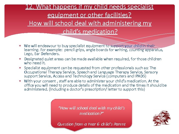 12. What happens if my child needs specialist equipment or other facilities? How will