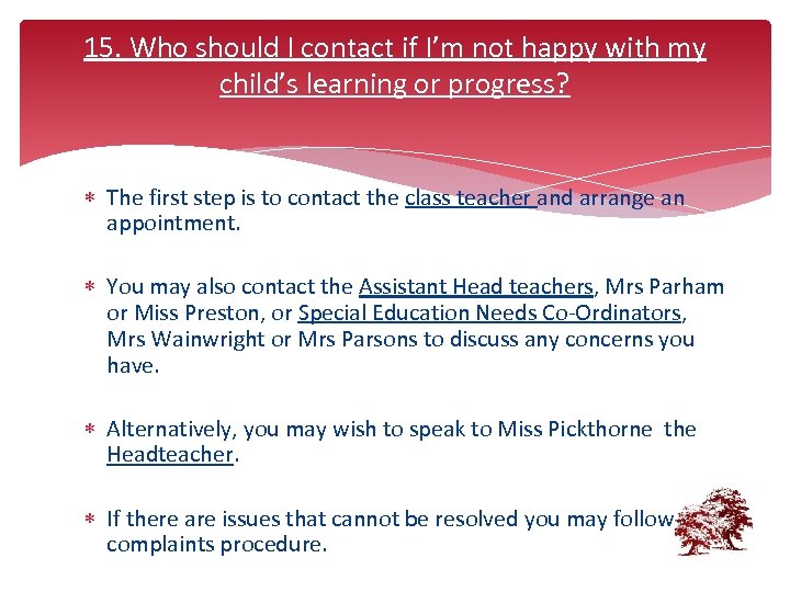 15. Who should I contact if I’m not happy with my child’s learning or