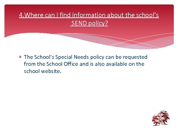 4. Where can I find information about the school’s SEND policy? The School’s Special