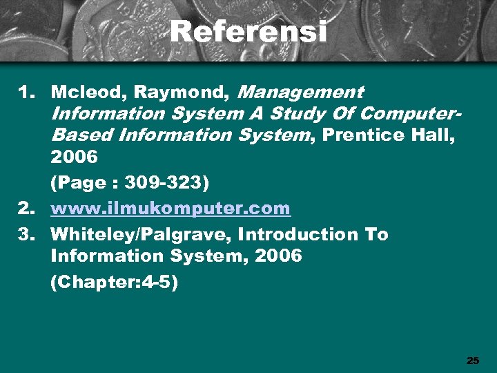 Referensi 1. Mcleod, Raymond, Management Information System A Study Of Computer. Based Information System,