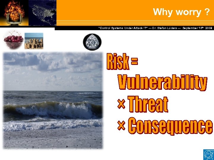 Why worry ? Dr. Stefan Lüders — September Februar 2007 “Control Systems Under Attack