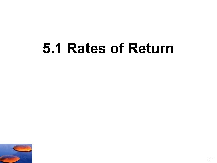 5. 1 Rates of Return 5 -1 