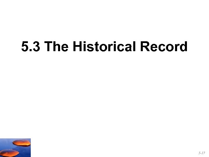 5. 3 The Historical Record 5 -17 