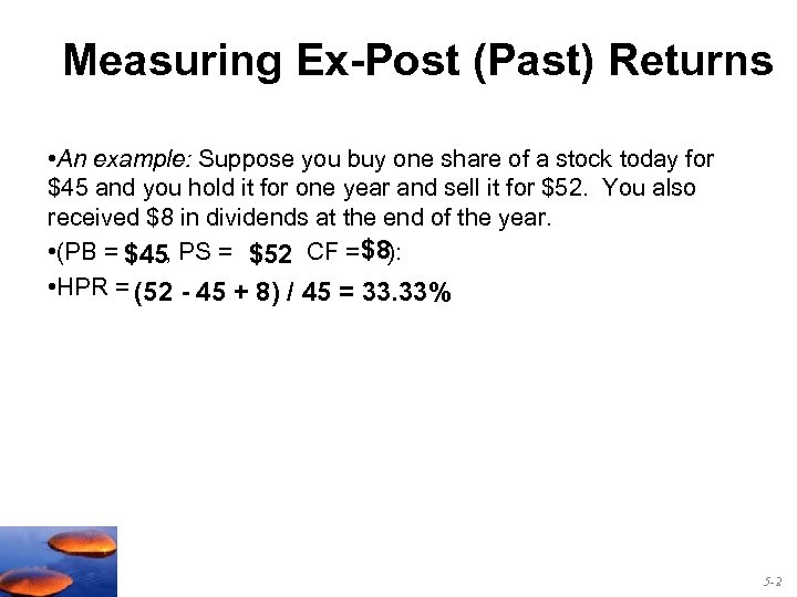 Measuring Ex-Post (Past) Returns • An example: Suppose you buy one share of a