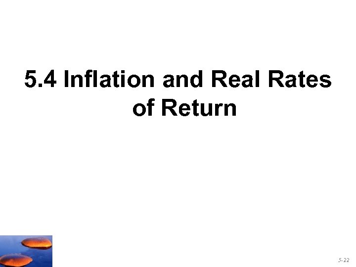 5. 4 Inflation and Real Rates of Return 5 -22 