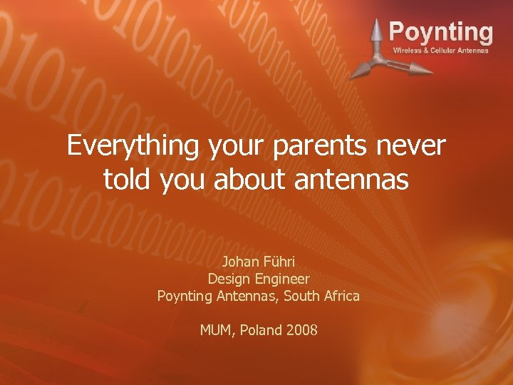 Everything your parents never told you about antennas Johan Führi Design Engineer Poynting Antennas,