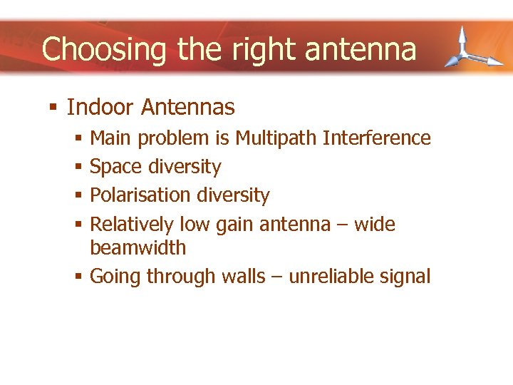 Choosing the right antenna § Indoor Antennas Main problem is Multipath Interference Space diversity