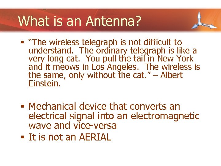 What is an Antenna? § “The wireless telegraph is not difficult to understand. The