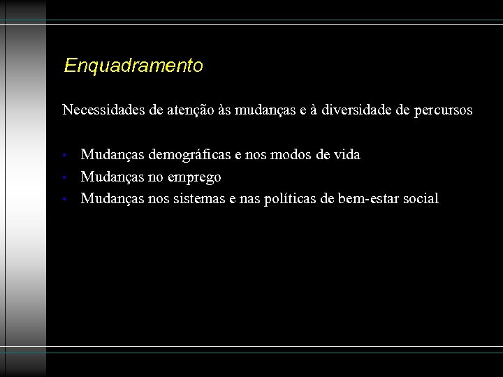 Enquadramento Necessidades de atenção às mudanças e à diversidade de percursos • • •