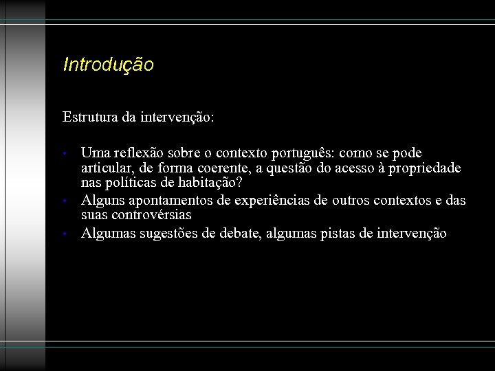 Introdução Estrutura da intervenção: • • • Uma reflexão sobre o contexto português: como