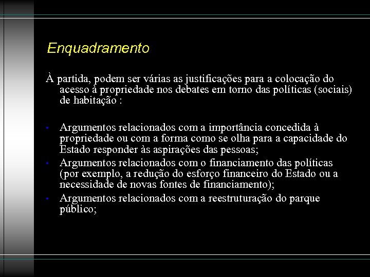 Enquadramento À partida, podem ser várias as justificações para a colocação do acesso à