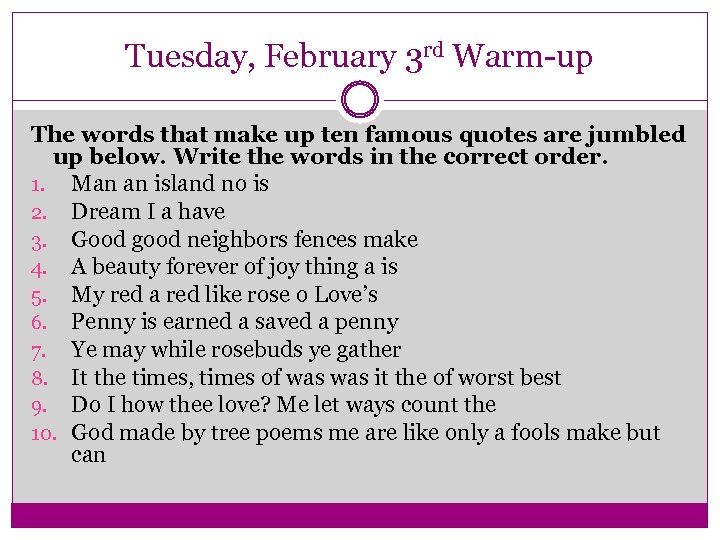 Tuesday, February 3 rd Warm-up The words that make up ten famous quotes are