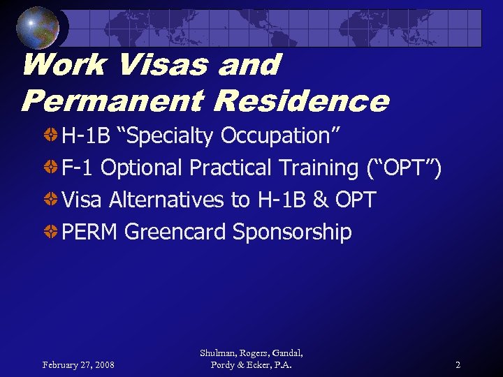 Work Visas and Permanent Residence H-1 B “Specialty Occupation” F-1 Optional Practical Training (“OPT”)