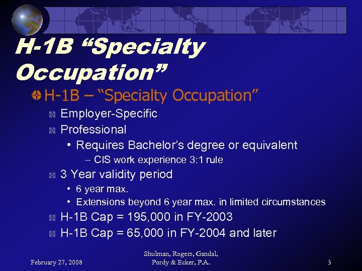 H-1 B “Specialty Occupation” H-1 B – “Specialty Occupation” Employer-Specific Professional • Requires Bachelor’s
